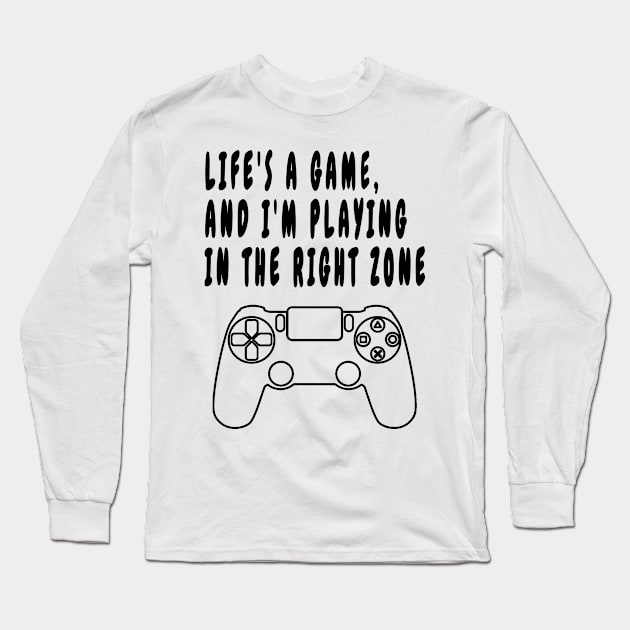 Life's a Game, and I'm Playing in the Right Zone Long Sleeve T-Shirt by Double You Store